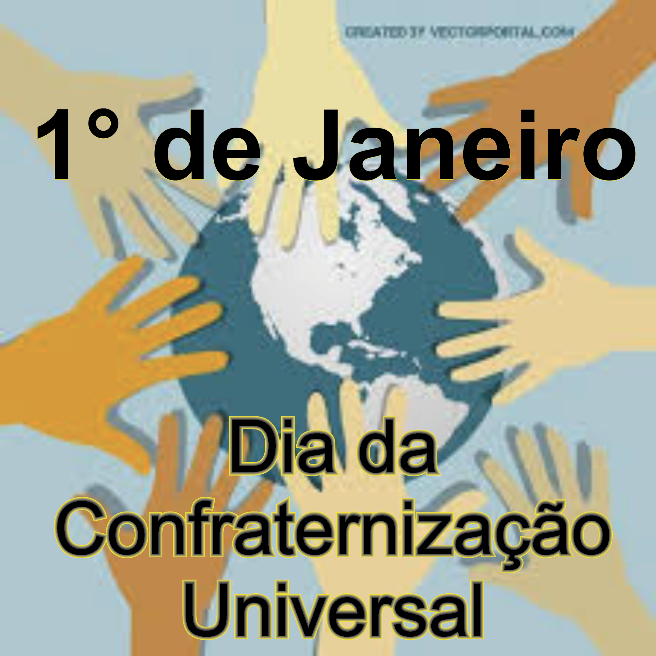 Imagem com mãos diferentes tocando o globo terrestre e os dizeres: 1° de Janeiro Dia da Confraternização Universal